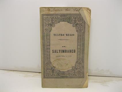 Il saltimbanco. Dramma lirico in tre atti di Giuseppe Checchetelli posto in musica dal maestro commendatore Giovanni Pacini da rappresentarsi nel Teatro Regio alla presenza di S. S. R. M. bella stagione du Carneval Quaresima 1858-59 - copertina