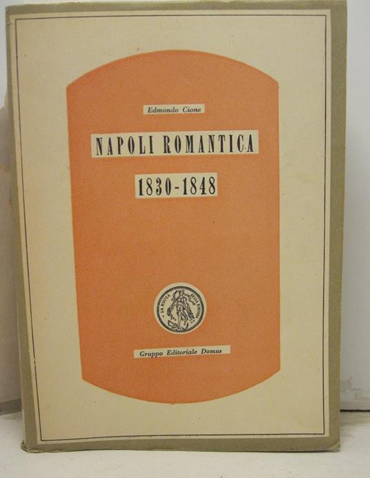 Napoli Romantica (1830-1848 ) Seconda edizione riveduta dall' Autore - copertina