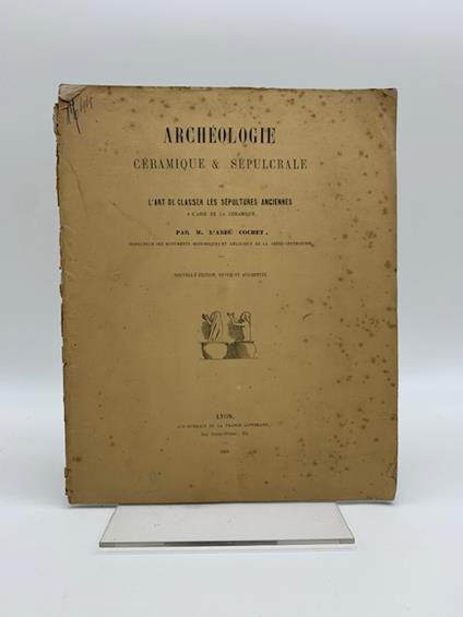 Archeologie ceramique & se'pulcrale ou l'art de classer les sepultures anciennes a' l'aide de la ceramique - copertina