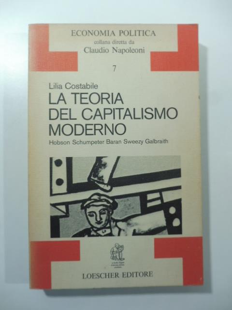 La teoria del capitalismo moderno. Hobson, Schumpeter, Baran, Sweezy, Galbraith - copertina