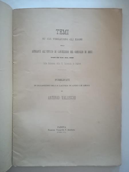 Temi su cui versavano gli esami degli aspiranti all'Ufficio di cancelliere del Consiglio di Dieci tratti dal Cod. mss. 2237 della Biblioteca della R. Universita' di Padova - copertina