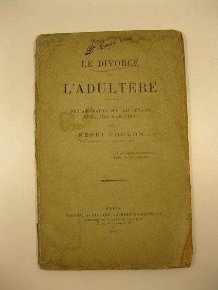 Le divorce et l'adultere. De l'abrogation des lois penales en matie're de l'adultere - copertina