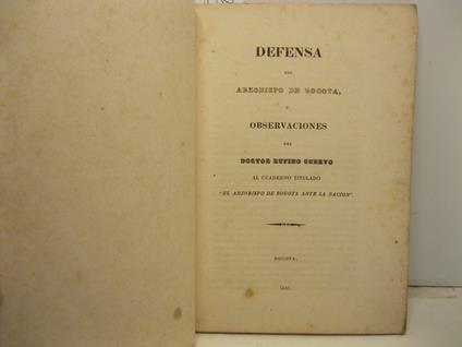 Defensa del arzobispo de Bogota u observaciones del doctor Rufino Cuervo al cuaderno titulado 'El arzobispo de Bogota ante la nacion' - copertina