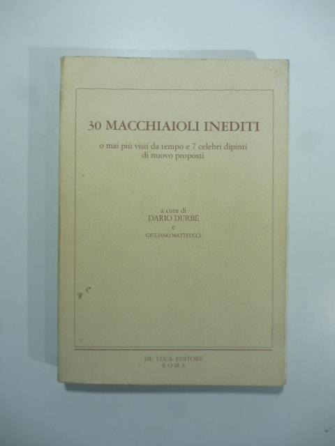 30 macchiaioli inediti o mai piu' visti da tempo e 7 celebri dipinti di nuovo proposti - copertina