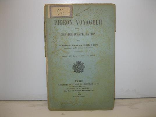 Le pigeon voyageur dans le service d'exploration par le General Paul De Benoist commandant la 20o brigade de cavalerie. Avec figures dans le texte - copertina