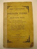 Portraits intimes du dix-huitieme siecle. Etudes nouvelles d'apres les lettres autographes et les documents inedits Louis XV enfant - Bachaumont - L'abbe' d'OLivet - Le comte de Clermont - Caylus, etc