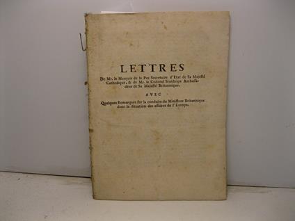 Lettres de Mr le Marquis de la Paz Secretaire d'Etat de sa Majeste' Catholique, & de Mr le Colonel Stanhope Ambassadeur de Sa Majeste' Britannique avec quelques remarques sur la conduite du Ministere Britannique dans la situation des affaires de l'Eu - copertina