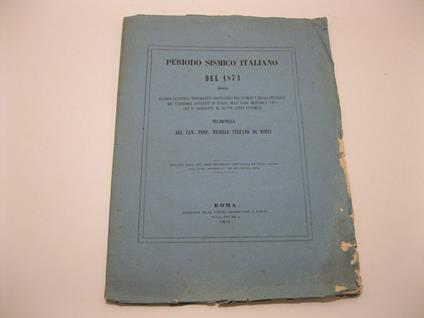 Periodo Sismico Italiano del 1873 ossia quadro statistico topografico giornaliero del numero e della intensita' dei terremoti avvenuti in Italia nell'anno 1873 con il confronto di alcuni altri fenomeni. Memoria del Cav. Prof. Michele Stefano De Rossi - copertina