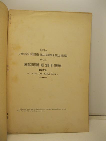 Sopra l'influenza esercitata dalla nicotina e dalla solanina sulla germogliazione dei semi di tabacco. Nota. Estratto dagli Atti del Reale Istituto Veneto di scienze, lettere ed arti, tomo IV, serie VII (1892-93) - copertina