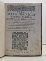 Vita della gloriosa Vergine Maria madre del figliuol di Dio avvocata et signora nostra nella quale con bellissime considerationi cavate da i sacri dottori si descrivono insieme i misteri appartenenti alla redetion humana