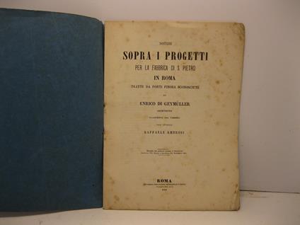 NOTIZIE SOPRA I PROGETTI PER LA FABBRICA DI S. PIETRO Tratte da fonti finora sconosciute. Traduzione dal tedesco dall?Avvocato Raffaele Ambrosi - copertina