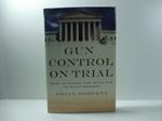 Gun control on trial. Inside the supreme court battle over the second amendament