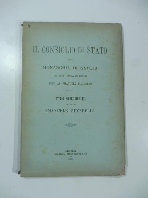 Il Consiglio di Stato nella monarchia di Savoja dal conte Tommaso I di Moriana fino ad Emanuele Filiberto. Studio storico-giuridico - copertina