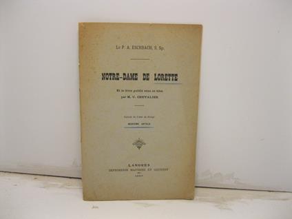 Notre-dame de Lorette et le livre publie' sous ce titre par M. U. Chevalier. Extrait de l'Ami du Clerge'. Premier article deuxieme article - copertina