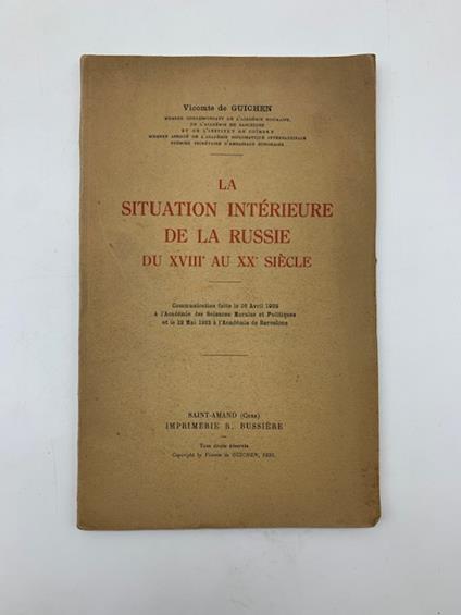 La situation interieure de la Russie du XVIII au XX siecle. Communication faite le 16 Avril 1932 a l'Academie des Sciences Morales et Politiques et le 12 Mai 1932 a l'Academie de Barcelone - copertina