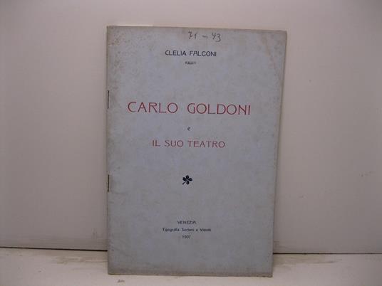 Carlo Goldoni e il suo teatro. Commemorazione del secondo centenario della nascita del Poeta tenuta in Venezia il 25 febbraio 1907 alla R. Scuola Femminile Elena Corner Piscopia - copertina