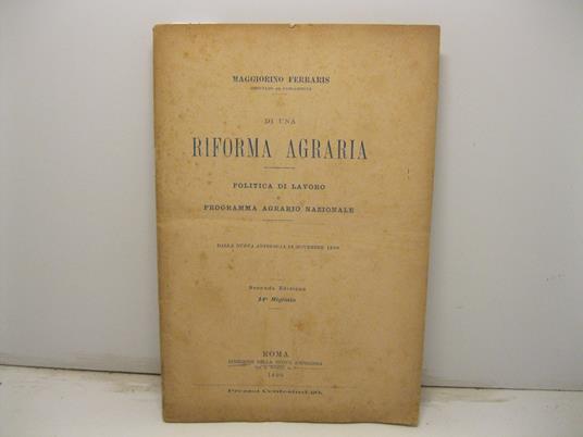 Di una riforma agraria. Politica di lavoro e programma agrario nazionale. Dalla Nuova Antologia 16 novembre 1899. Seconda edizione - copertina