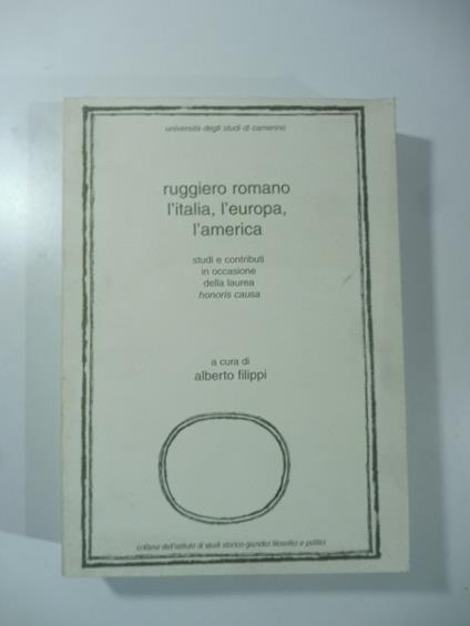 Ruggiero Romano. L'Italia, l'Europa, l'America. Studi e contributi in occasione della laurea honoris causa - copertina