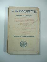 La morte secondo Camillo Flammarion. Prove scientifiche e sperimentali della realta' dei fenomeni spiritici e della sopravvivenza dell'anima, sua evoluzione e reincarnazione