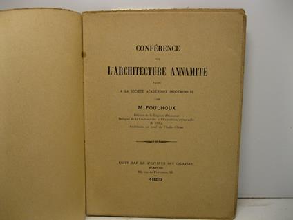 Confe'rence sur l'architecture annamite faite a la socie'te' acade'mique indo-chinoise par M. Foulhoux Officier de la Le'gion d'honneur De'le'gue' de la Cochinchine a' l'Exposition universelle de 1889 Architecte en chef de l'Indo-Chine - copertina