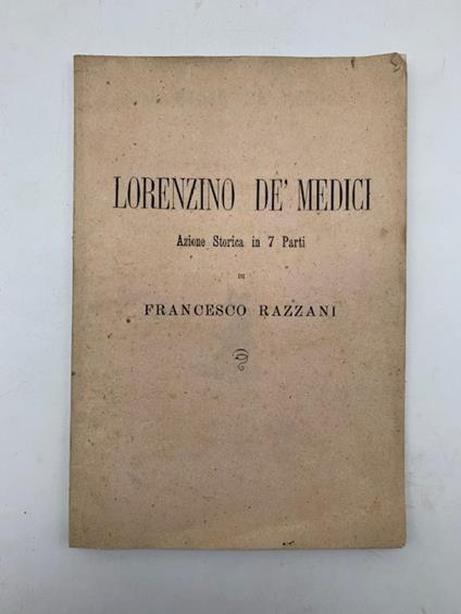 Lorenzino De' Medici. Azione storica in 7 parti del coreografo Francesco Bazzani. Musica del maestro Angelo Venanzi da rappresentarsi al R. Teatro Nazionale di Firenze.. - copertina