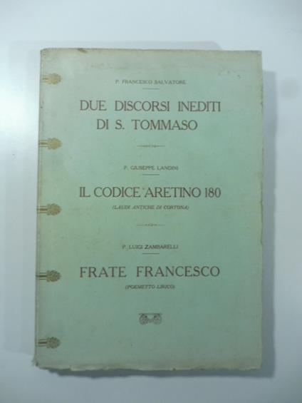 Due discorsi inediti di S. Tommaso Il codice aretino 180 (Laudi antiche di Cortona) Frate Francesco (Poemetto lirico) - copertina