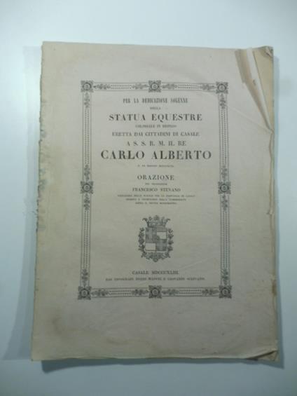 Per la dedicazione solenne della statua equestre colossale in bronzo eretta dai cittadini di Casale a S.S. R. M. il Re Carlo Alberto. Orazione - copertina