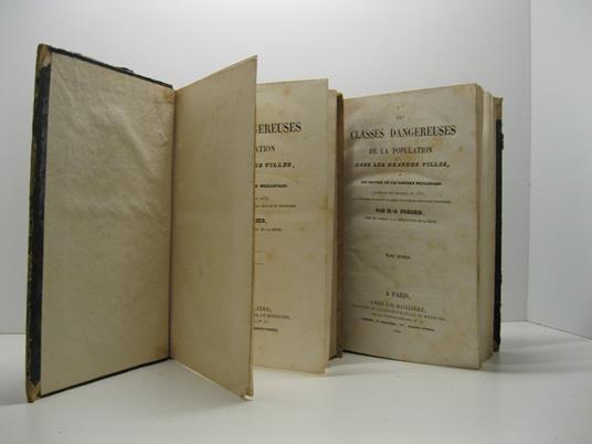 Des classes dangereuses de la population dans les grandes ville set des moyens de les rendre meilleurs. Ouvrage recompense en 1838 par l?institut de France. Par H. A. Fre'gier chef de bureau a' la prefecture de la Seine. Tome premier (-deuxieme) - copertina