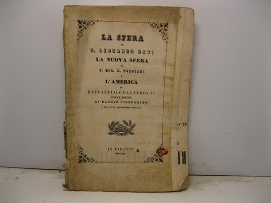 La sfera. Libri quattro in ottava rima scritti nel secolo XIV da F. Leonardo Di Stagio Dati dell'ordine de' predicatori aggiuntavi La nuova sfera pure in ottava rima di F. Gio. M. Tolosani da Colle dell'istess'ordine domenicano escita gia' in luce in - copertina