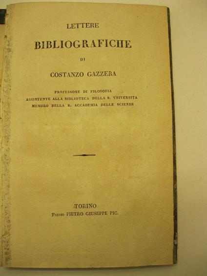 Lettere bibliografiche di Costanzo Gazzera, professore di filosofia, assistente alla Biblioteca della R. Universita', membro della R. Accademia delle scienze - copertina