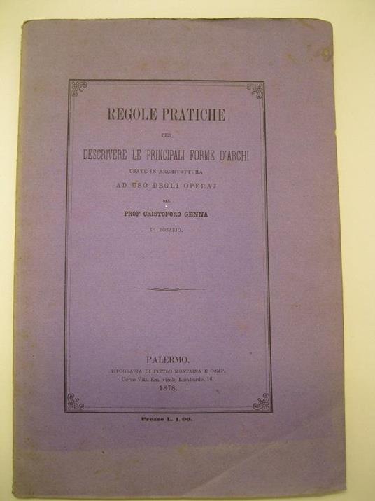 Regole pratiche per descrivere le principali forme d'archi usate in architettura, ad uso degli operaj del Prof. Cristoforo Genna di Rosario - copertina