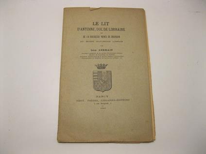 Le lit d'Antoine, Duc de Lorraine et de la Duchesse Rene'e de Bourbon au muse'e historique Lorrain par Leon Germain - copertina