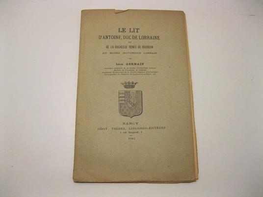 Le lit d'Antoine, Duc de Lorraine et de la Duchesse Rene'e de Bourbon au muse'e historique Lorrain par Leon Germain - copertina