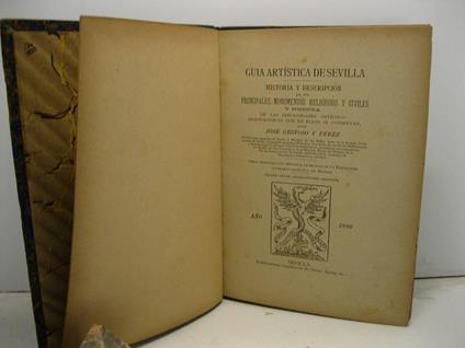 Guia artistica de Sevilla. Historia y descripcion de sus principales monumentos religiosos y civiles y noticia de las preciosidades artistico-arquelogicas que en ellos se conservan - copertina