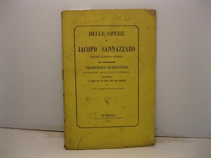 Delle opere di Jacopo Sannazzaro. Discorso scritto e recitato in occasione della festa letteraria celebrata il giorno XVII di marzo dell'anno MDCCCLXIX nel R. Liceo Giordano Bruno in Maddaloni - copertina