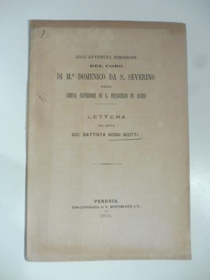 Sull'avvenuta rimozione del coro di M. Domenico da S. Severino dalla Chiesa superiore di S. Francesco in Assisi. Lettera - copertina