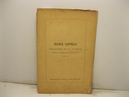 Bianca Cappello. Tragedia di E. Conrad pseudonimo del principe imperiale Giorgio di Prussia. Estratto dalla Nuova Antologia, 1878 - copertina