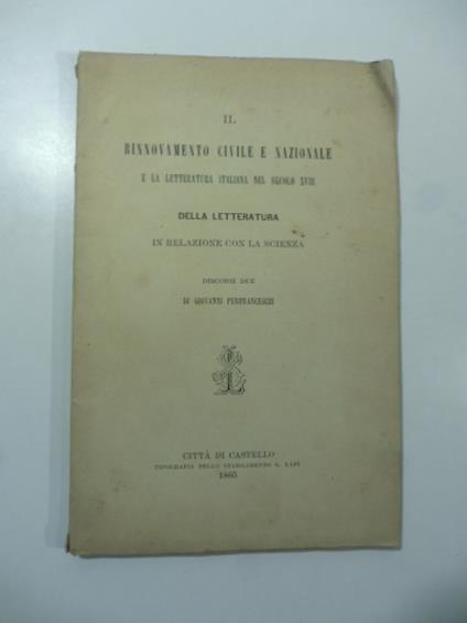 Il rinnovamento civile e nazionale e la letteratura italiana nel secolo XVIII. Della letteratura in relazione con la scienza. Discorsi due - copertina