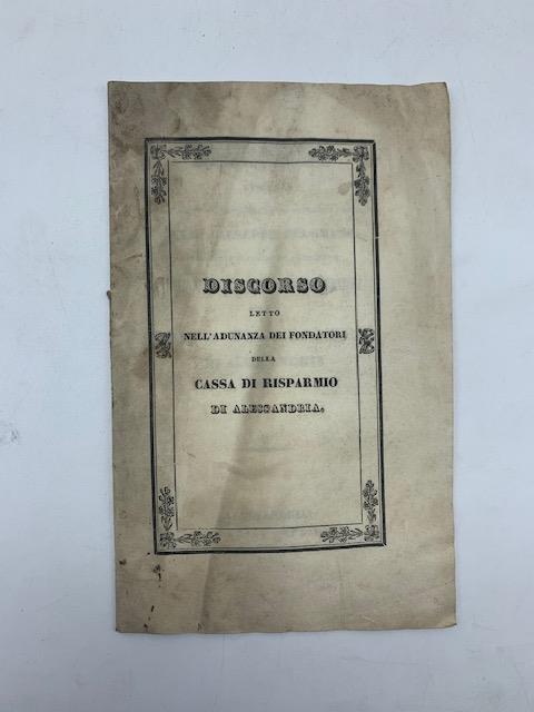 Discorso letto...nell'adunanza delli 30 primi fondatori della Cassa di Risparmio di Alessandria - copertina