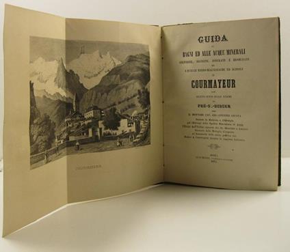 Guida ai bagni ed alle acque minerali solforose, alcaline, iodurate e bromurate ed a quelle ferro-magnesiache ed acidole di Courmayeur con alcuni cenni sulle terme di Pre'-St.-Didier - copertina