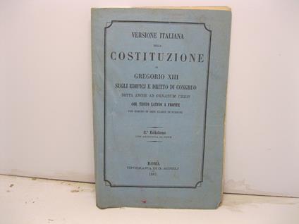 Versione italiana della costituzione di Gregorio XIII sugli edificj e dritto di congruo detta anche ad ornatum urbis col testo latino di fronte. 2o edizione con aggiunta di note - copertina