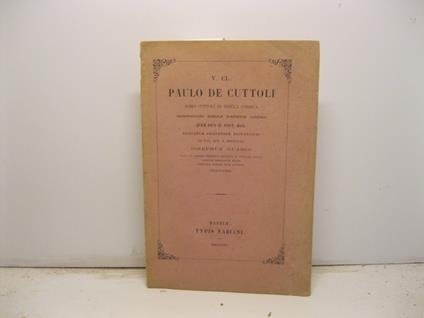 V. CL. Paulo De Cuttoli. Domo Cuttoli in insula Corsica metropolitanae Basilicae Parisiensis canonico quem Pius IX Pont. Max. episcopus adjacensem renuntiavit XII KAl. Apr. a MDCCCLXX - copertina