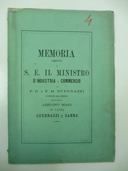 Memoria diretta a S. E. il Ministro d'Industria e Commercio in replica alla memoria dell'avvocato Adriano Mari in causa Guerrazzi e Sanna - copertina