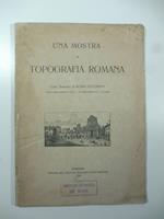 Una mostra di topografia romana. Cenni illustrativi