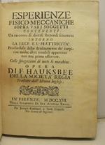 Esperienze fisico-meccaniche sopra varj soggetti contenenti un racconto di diversi stupendi fenomeni intorno la luce e l'elettricita' producibile dallo strofinamento de' corpi con molte altre notabili apparenze non mai prima osservate colla spiegazio