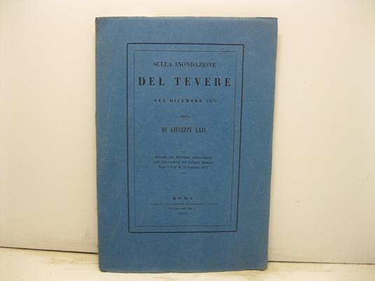 Sulla inondazione del Tevere del dicembre 1870. Nota. Estratto dal Bullettino meteorologico dell'Osservatore del Collegio Romano (n. 1. vol. X, 31 gennaio 1871) - copertina