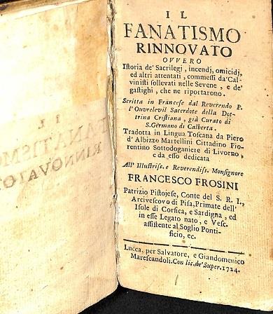 Il fanatismo rinnovato ovvero istoria de' sacrilegi, incendj, omicidj, ed altri attentati commessi da' calvinisti sollevati nelle Sevene e de' gastighi che ne riportarono.. - copertina