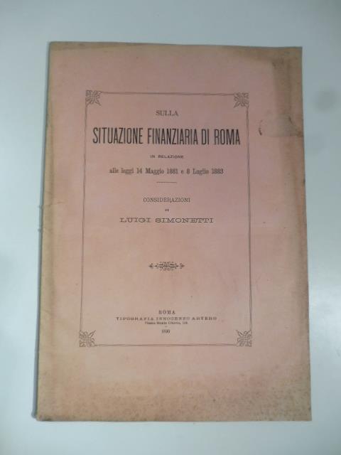 Sulla situazione finanziaria di Roma in relazione alle leggi 14 maggio 1881 e 8 luglio 1883. Considerazioni - copertina