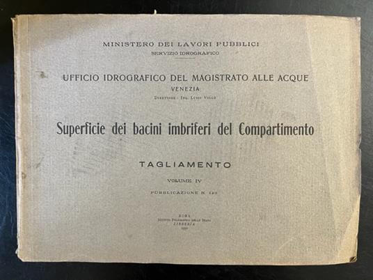 Ufficio idrografico del Magistrato delle acque, Venezia. Superficie dei bacini imbriferi del Compartimento. Tagliamento. Volume IV - copertina