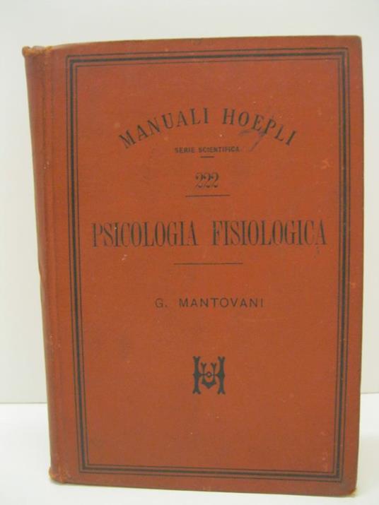 Psicologia fisiologica, del Dott. Giuseppe Mantovani.( Libero docente nell'Universita' di Pavia ). Con 16 incisioni - copertina